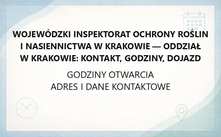 Wojewódzki Inspektorat Ochrony Roślin i Nasiennictwa w Krakowie - kontakt, godziny, informacje